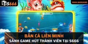 Bắn cá liên minh sảnh game hút thành viên tại s666