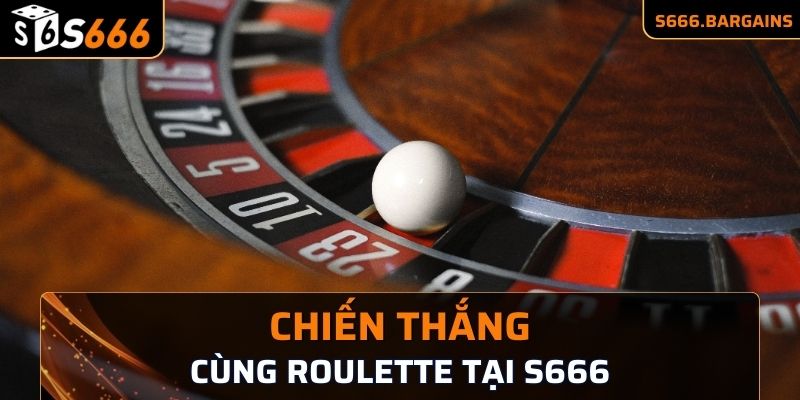 Chiến thắng cùng Roulette tại S666